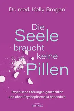 E-Book (epub) Die Seele braucht keine Pillen von Kelly Brogan