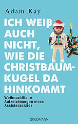 E-Book (epub) Ich weiß auch nicht, wie die Christbaumkugel da hinkommt von Adam Kay