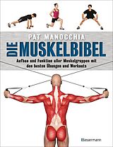 E-Book (epub) Die Muskelbibel. Aufwärmtraining, Muskelaufbautraining, Kraftausdauertraining, Maximalkrafttraining. Mit und ohne Geräte. Für Anfänger und Fortgeschrittene von Pat Manocchia
