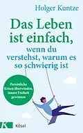 E-Book (epub) Das Leben ist einfach, wenn du verstehst, warum es so schwierig ist von Holger Kuntze