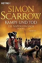 E-Book (epub) Kampf und Tod - Die Napoleon-Saga 1809 - 1815 von Simon Scarrow