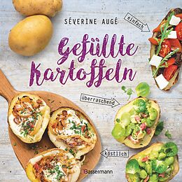 E-Book (epub) Gefüllte Kartoffeln - neue Lieblingsgerichte: einfach, überraschend, köstlich. Pimp your potato - so wird die Sättigungsbeilage zum Hauptgericht von Séverine Augé