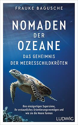 E-Book (epub) Nomaden der Ozeane  Das Geheimnis der Meeresschildkröten von Frauke Bagusche