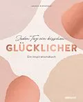 E-Book (epub) Jeden Tag ein bisschen glücklicher von Jasmin Arensmeier