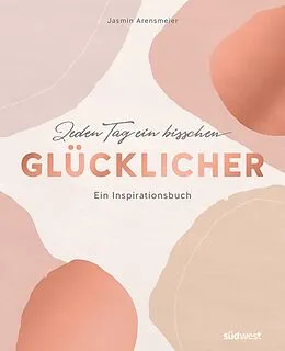 E-Book (epub) Jeden Tag ein bisschen glücklicher von Jasmin Arensmeier