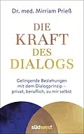 E-Book (epub) Die Kraft des Dialogs. Gelingende Beziehungen mit dem Dialogprinzip  privat, beruflich, zu mir selbst von Mirriam Prieß