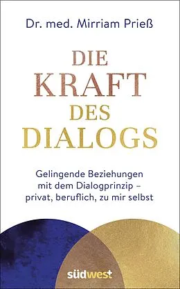 E-Book (epub) Die Kraft des Dialogs. Gelingende Beziehungen mit dem Dialogprinzip  privat, beruflich, zu mir selbst von Mirriam Prieß