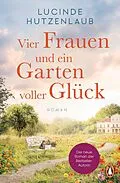E-Book (epub) Vier Frauen und ein Garten voller Glück von Lucinde Hutzenlaub