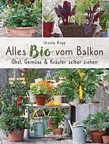 E-Book (epub) Alles Bio vom Balkon. Obst, Gemüse und Kräuter selber ziehen. von Ursula Kopp