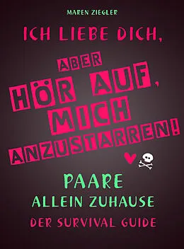 E-Book (epub) Ich liebe dich, aber hör auf, mich anzustarren! von Maren Ziegler