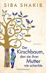 E-Book (epub) Der Kirschbaum, den sie ihrer Mutter nie schenkte von Siba Shakib