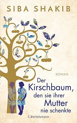 E-Book (epub) Der Kirschbaum, den sie ihrer Mutter nie schenkte von Siba Shakib