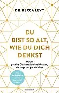 E-Book (epub) Du bist so alt, wie du dich denkst von Rebecca Levy