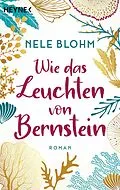 E-Book (epub) Wie das Leuchten von Bernstein von Nele Blohm