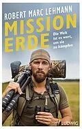 E-Book (epub) Mission Erde  Die Welt ist es wert, um sie zu kämpfen von Robert Marc Lehmann