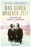 E-Book (epub) Das Glück unserer Zeit. Der Weg der Familie Lagerfeld von Heike Koschyk