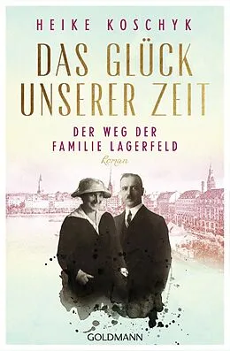 E-Book (epub) Das Glück unserer Zeit. Der Weg der Familie Lagerfeld von Heike Koschyk