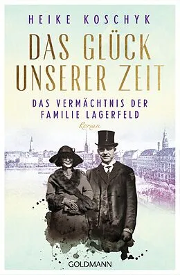 E-Book (epub) Das Glück unserer Zeit. Das Vermächtnis der Familie Lagerfeld von Heike Koschyk