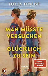 E-Book (epub) Man müsste versuchen, glücklich zu sein von Julia Holbe