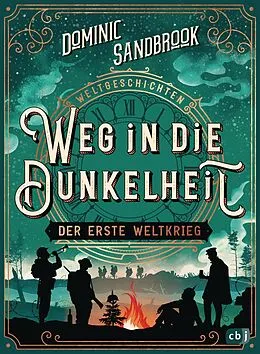 E-Book (epub) Weltgeschichte(n) - Weg in die Dunkelheit. Der Erste Weltkrieg von Dominic Sandbrook