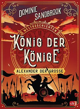 E-Book (epub) Weltgeschichte(n) - König der Könige: Alexander der Große von Dominic Sandbrook