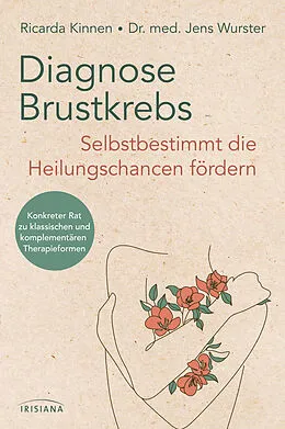E-Book (epub) Diagnose Brustkrebs: Selbstbestimmt die Heilungschancen fördern von Ricarda Kinnen, Jens Wurster