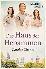 E-Book (epub) Das Haus der Hebammen - Carolas Chance von Marie Adams