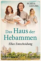 E-Book (epub) Das Haus der Hebammen - Ellas Entscheidung von Marie Adams