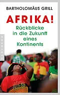 E-Book (epub) Afrika! Rückblicke in die Zukunft eines Kontinents von Bartholomäus Grill