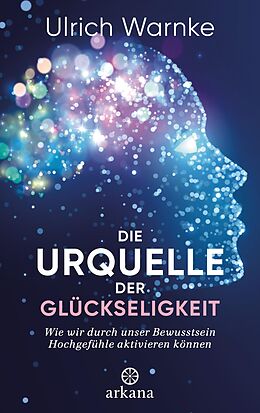 E-Book (epub) Die Urquelle der Glückseligkeit von Ulrich Warnke, Florian Warnke