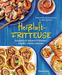 E-Book (epub) Heißluftfritteuse - knusprig &amp; fettarm frittieren, braten, rösten, backen - neue Rezepte für den Airfryer für Fleisch, Fisch, Gemüse, Obst und Kuchen von Stéphanie de Turckheim