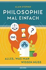 E-Book (epub) Philosophie mal einfach (für Einsteiger, Anfänger und Studierende) von Alain Stephen