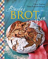 E-Book (epub) Bestes Brot genießen - 80 Lieblingsrezepte für Brote, Brötchen und Gebäck, darunter viele regionale Spezialitäten, süß und herzhaft. Aus Sauerteig und Hefeteig. Einfacher geht`s nicht! von Tobias Rauschenberger