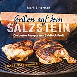 E-Book (epub) Grillen auf dem Salzstein - Das Einsteigerbuch! Die besten Rezepte vom Salzblock-Profi von Mark Bitterman