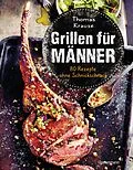E-Book (epub) Grillen für Männer - 80 Rezepte ohne Schnickschnack von Thomas Krause