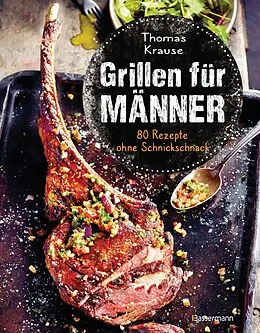 E-Book (epub) Grillen für Männer - 80 Rezepte ohne Schnickschnack von Thomas Krause
