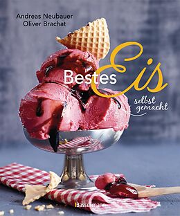 E-Book (epub) Bestes Eis selbst gemacht - Die besten Rezepte für Cremeeis, Fruchteis, Sorbets, Frozen Yogurt, Parfaits, Konfekt, Torten, Drinks &amp; Toppings. Mit und ohne Eismaschine von Andreas Neubauer