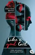 E-Book (epub) Like a good girl  Denn sie wissen, was du getan hast von Claire Eliza Bartlett