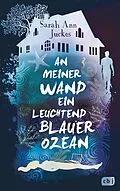 E-Book (epub) An meiner Wand ein leuchtend blauer Ozean von Sarah Ann Juckes