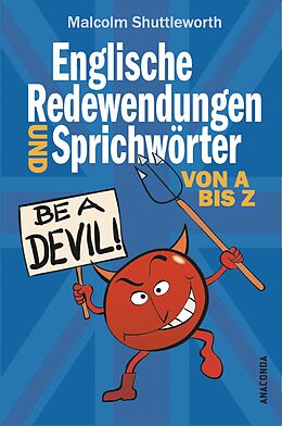 E-Book (epub) Be a devil! Englische Redewendungen und Sprichwörter von A bis Z von Malcolm Shuttleworth
