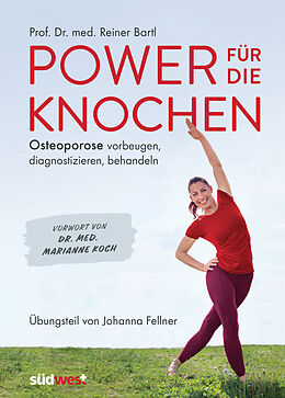 E-Book (epub) Power für die Knochen - Osteoporose vorbeugen, diagnostizieren, behandeln - Übungsteil von Johanna Fellner von Reiner Bartl