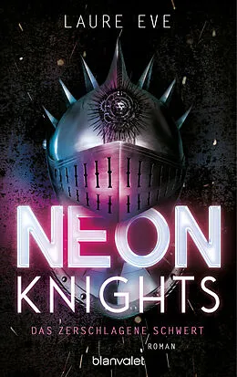 E-Book (epub) Neon Knights - Das zerschlagene Schwert von Laure Eve