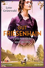 E-Book (epub) Gut Friesenhain - Zwischen Liebe und Skandal von Lotte Grünewald