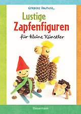 E-Book (epub) Lustige Zapfenfiguren für kleine Künstler. Das Bastelbuch mit 24 Figuren aus Baumzapfen und anderen Naturmaterialien. Für Kinder ab 5 Jahren von Norbert Pautner