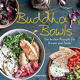 E-Book (epub) Buddha Bowls - die besten Rezepte für Körper und Seele: ausgewogen, lecker, vollwertig von Audrey Cosson