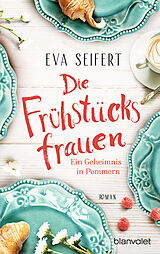 E-Book (epub) Die Frühstücksfrauen - Ein Geheimnis in Pommern von Eva Seifert