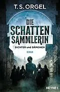 E-Book (epub) Die Schattensammlerin - Dichter und Dämonen von T. S. Orgel