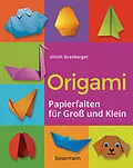 E-Book (epub) Origami. Papierfalten für Groß und Klein. Die einfachste Art zu Basteln. Tiere, Blumen, Papierflieger, Himmel &amp; Hölle, Fingerpuppen u.v.m. von Ulrich Grasberger