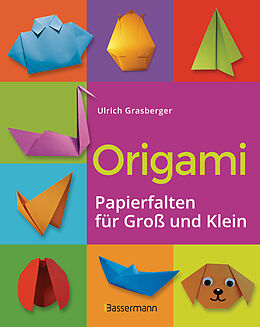 E-Book (epub) Origami. Papierfalten für Groß und Klein. Die einfachste Art zu Basteln. Tiere, Blumen, Papierflieger, Himmel &amp; Hölle, Fingerpuppen u.v.m. von Ulrich Grasberger