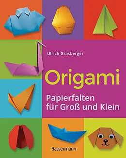 E-Book (epub) Origami. Papierfalten für Groß und Klein. Die einfachste Art zu Basteln. Tiere, Blumen, Papierflieger, Himmel & Hölle, Fingerpuppen u.v.m. von Ulrich Grasberger